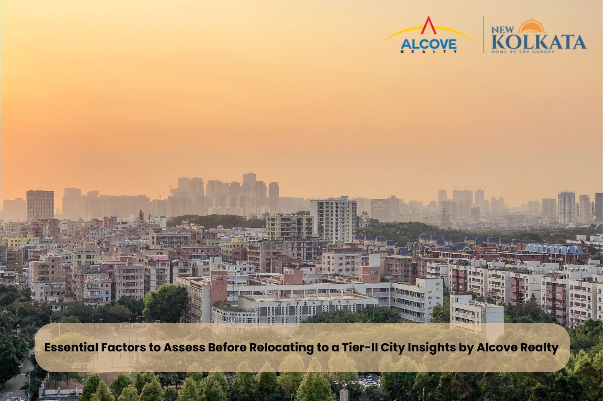 Essential Factors to Assess Before Relocating to a Tier-II City Insights by Alcove Realty